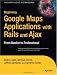 Books : Beginning Google Maps Applications with Rails and Ajax: From Novice to Professional