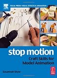 Stop Motion: Craft Skills for Model Animation (Focal Press Visual Effects and Animation)