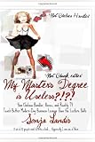 My Masters Degree is Useless?!?!: How Chelsea Handler, Booze, and Reality TV Teach Better Modern-Day Business Lessons Better Than the Lecture Halls