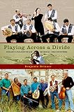 Playing across a Divide: Israeli-Palestinian Musical Encounters Playing across a Divide: Israeli-Palestinian Musical Encounters
