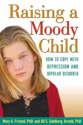 raising a moody child how to cope with depression and bipolar disorder