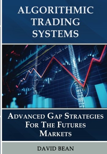 Algorithmic Trading Systems: Advanced Gap Strategies for the Futures Markets