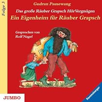 Das große Räuber Grapsch HörVergnügen. Ein Eigenheim für Räuber Grapsch