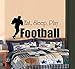 EAT, Sleep, Play Football #2 ~ Decal, Home Decor 13
