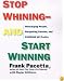 Stop Whining and Start Winning: Recharging People, Re-Igniting Passion, and Pumping Up Profits