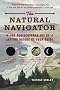 The Natural Navigator: The Rediscovered Art of Letting Nature Be Your Guide