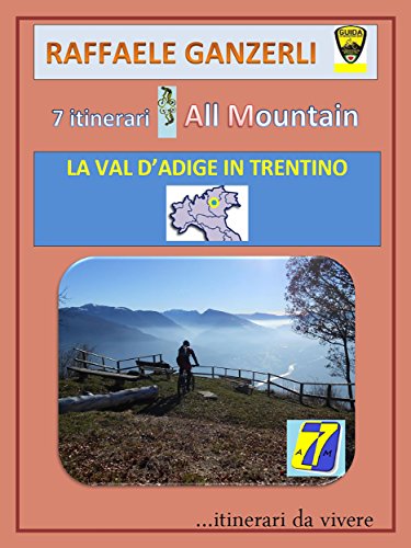7AM 7 itinerari All Mountain - La Val d'Adige in Trentino (Italian Edition)