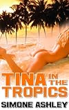 Tina in the Tropics (Explicit Adult Erotica)