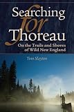 Searching for Thoreau: On the Trails and Shores of Wild New England