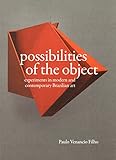 Possibilities of the object : experiments in modern and contemporary Brazilian art : Artur Barrio, Waltércio Caldas, Sergio Camargo, Aluísio Carvão, Amílcar de Castro, Willys de Castro, Lygia Clark, A