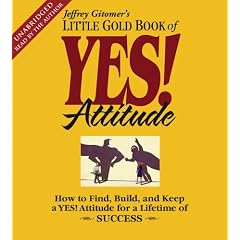 The Little Gold Book of YES! Attitude: How to Find, Build and Keep a YES! Attitude for a Lifetime of Success