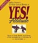 Jeffrey Gitomer's Little Gold Book of YES! Attitude: How to Find, Build and Keep a YES! Attitude for a Lifetime of Success