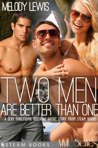 Two Men Are Better Than One - A Sexy Threesome Bisexual Short Story from Steam Books (MMF Series Book 4)