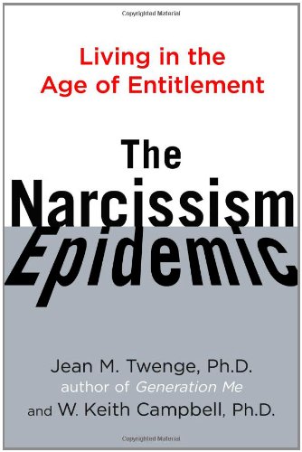 The Narcissism Epidemic Living in the Age of Entitlement1416576002