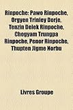 Rinpoche: Pawo Rinpoch, Orgyen Trinley Dorje, Tenzin Delek Rinpoch, Chgyam Trungpa Rinpoch, Penor Rinpoch, Thupten Jigme Norbu-