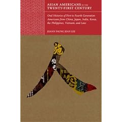 Asian Americans in the Twenty-First Century: Oral Histories of First- to Fourth- Generation Americans from China, Japan, India, Korea, the Philippines, Vietnam, and Laos