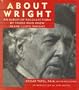 About Wright: An Album of Recollections by Those Who Knew Frank Lloyd Wright