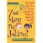 You Must Be Joking!: Lots of Cool Jokes, Plus 17 1/2 Tips for Remembering, Telling, and Making Up Your Own Jokes