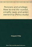 Pensions and privilege : how to end the scandal, simplify taxes and widen ownership