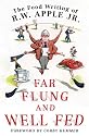 Far Flung and Well Fed: The Food Writing of R.W. Apple, Jr.