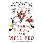 Far Flung and Well Fed: The Food Writing of R.W. Apple, Jr. by R. W. Apple Jr. and CorKummer