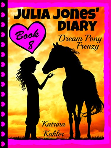 JULIA JONES' DIARY - Dream Pony Frenzy: Following 'My Dream Pony' - Perfect for girls aged 9 to 12 who like diary books and horse stories