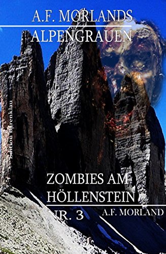 Zombies am Höllenstein: A. F. Morlands Alpengrauen #3 (German Edition)