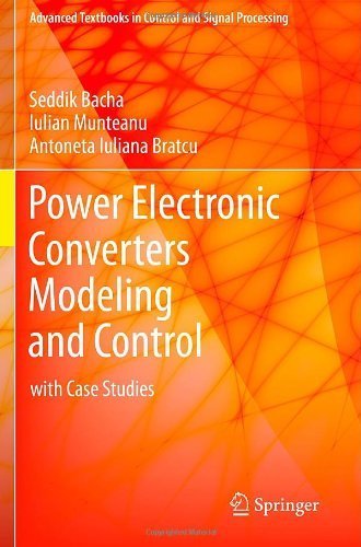 Power Electronic Converters Modeling and Control: with Case Studies (Advanced Textbooks in Control and Signal Processing) by Seddik Bacha (2013-11-13)