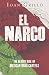 El Narco: The Bloody Rise of Mexican Drug Cartels