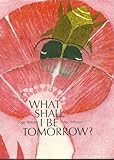 What shall I be tomorrow?