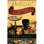 Delizia!: The Epic History of the Italians and Their Food