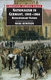 Nationalism in Germany, 1848-1866 : revolutionary nation