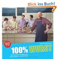 100% Wurst: Die leckersten Rezepte zum Selbermachen und Genie�en