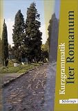 Iter Romanum. Lehrwerk für Latein als 2. oder 3. Fremdsprache - Neubearbeitung: Iter Romanum. Kurzgrammatik. Neubearbeitung: Lehrwerk für Latein für Latein als 2. oder 3. Fremdsprache