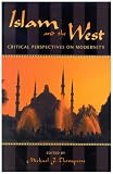 Islam and the West; Critical Perspectives on Modernity