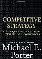 Competitive Strategy: Techniques for Analyzing Industries and Competitors