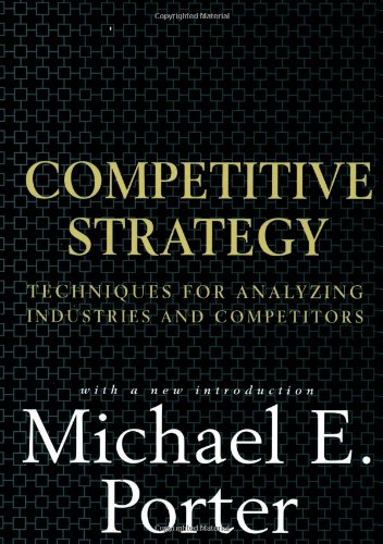 Competitive Strategy: Techniques for Analyzing Industries and Competitors