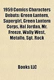 1959 Comics Characters Debuts: Green Lantern, Supergirl, Green Lantern Corps, Hal Jordan, Mr. Freeze, Wally West, Metallo, Sgt. Rock-