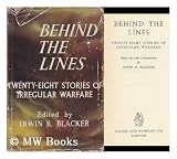 Produkt-Bild: Behind the Lines; Twenty-Eight Stories of Irregular Warfare. Edited and with Commentaries, by Irwin R. Blacker