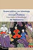 www.payane.ir - Superstition as Ideology in Iranian Politics: From Majlesi to Ahmadinejad (Cambridge Middle East Studies)