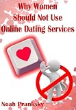 Why Women Should Not Use Online Dating Sites
