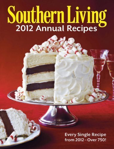 Southern Living 2012 Annual Recipes: Every Single Recipe from 2012 -- over 750! (Southern Living Annual Recipes) by Editors of Southern Living Magazine (11/6/2012)