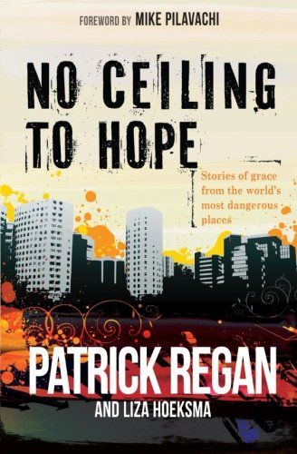No Ceiling to Hope: Stories of Grace from the World's Most Dangerous Places