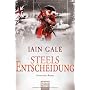 Steels Entscheidung: Historischer Roman von Iain Gale