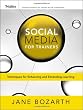 Social Media for Trainers: Techniques for Enhancing and Extending Learning (Essential Tools Resource)