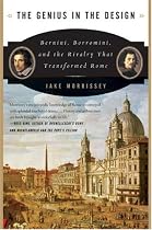The Genius in the Design: Bernini, Borromini, and the Rivalry That Transformed Rome