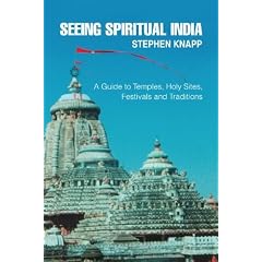 Seeing Spiritual India: A Guide to Temples, Holy Sites, Festivals and Traditions