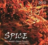 Spice 2010 Wall Calendar: The World s Great Flavors and Their Stories
