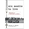 Six Months to Live . . .: Three Guys on the Ultimate Quest for a Miracle