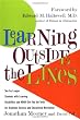 Learning Outside The Lines: Two Ivy League Students with Learning Disabilities and ADHD Give You the Tools for Academic Success and Educational Revolution